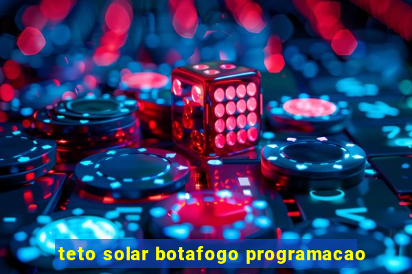 teto solar botafogo programacao